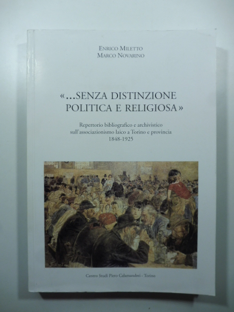 ...senza distinzione politica e religiosa. Repertorio bibliografico e archivistico sull'associazionismo laico a Torino e provincia 1848-1925